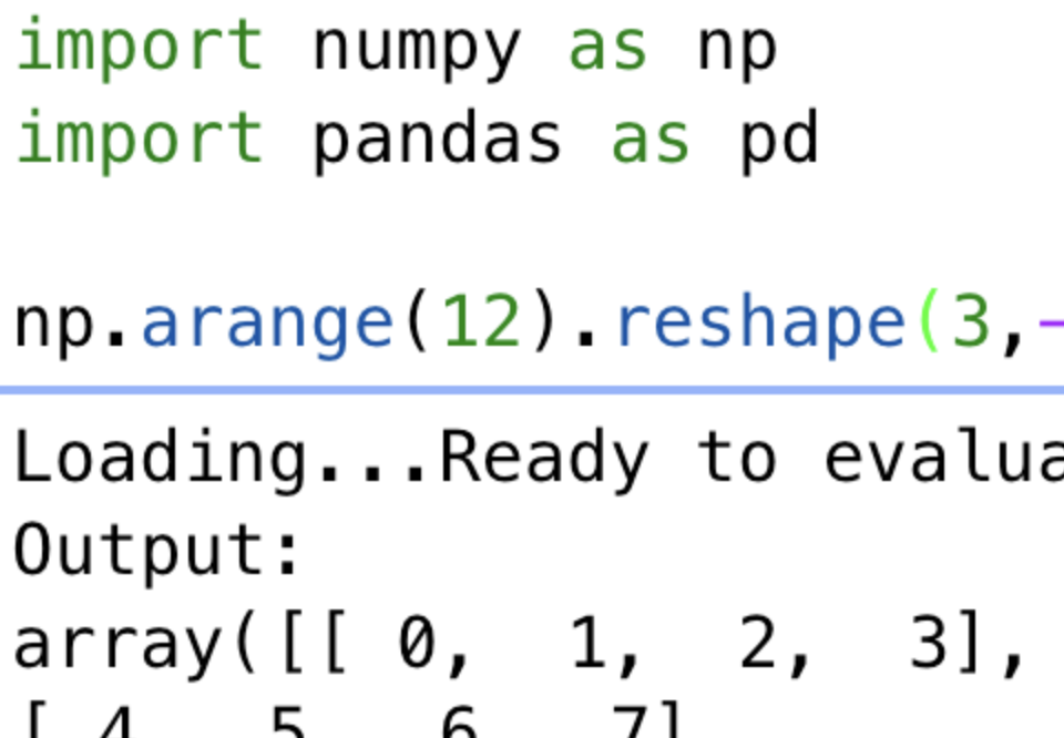 A screenshot of a small javascript widget that lets you evaluate python code. It’s showing some numpy code and its evaluated output.