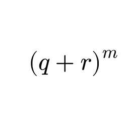 The expression (p + q)^m or in words p + q all raised to the power m